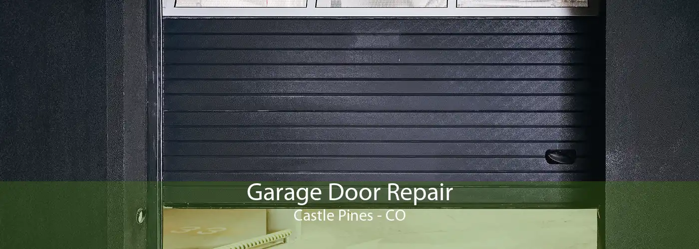 Garage Door Repair Castle Pines - CO