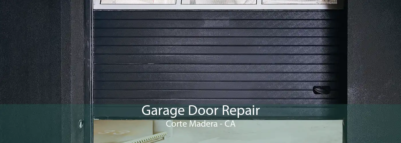 Garage Door Repair Corte Madera - CA