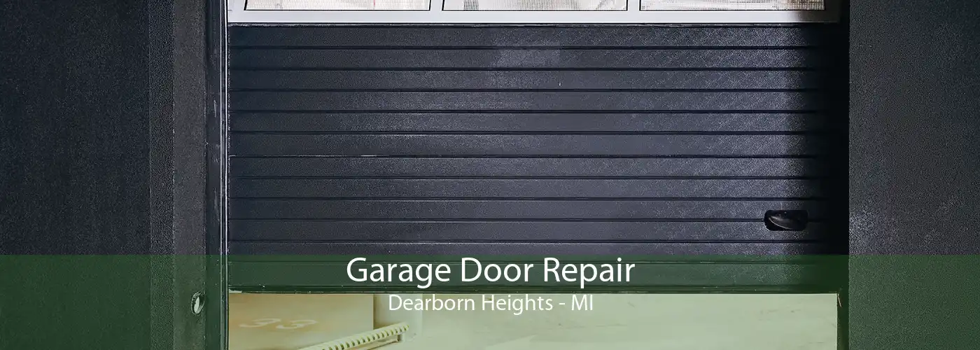 Garage Door Repair Dearborn Heights - MI