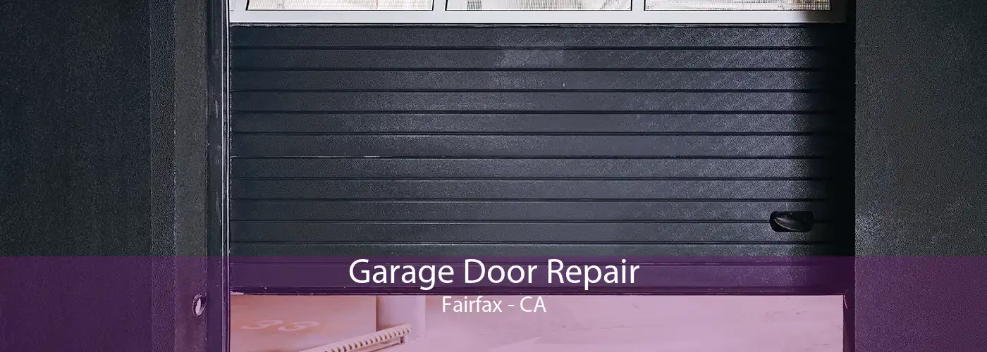 Garage Door Repair Fairfax - CA