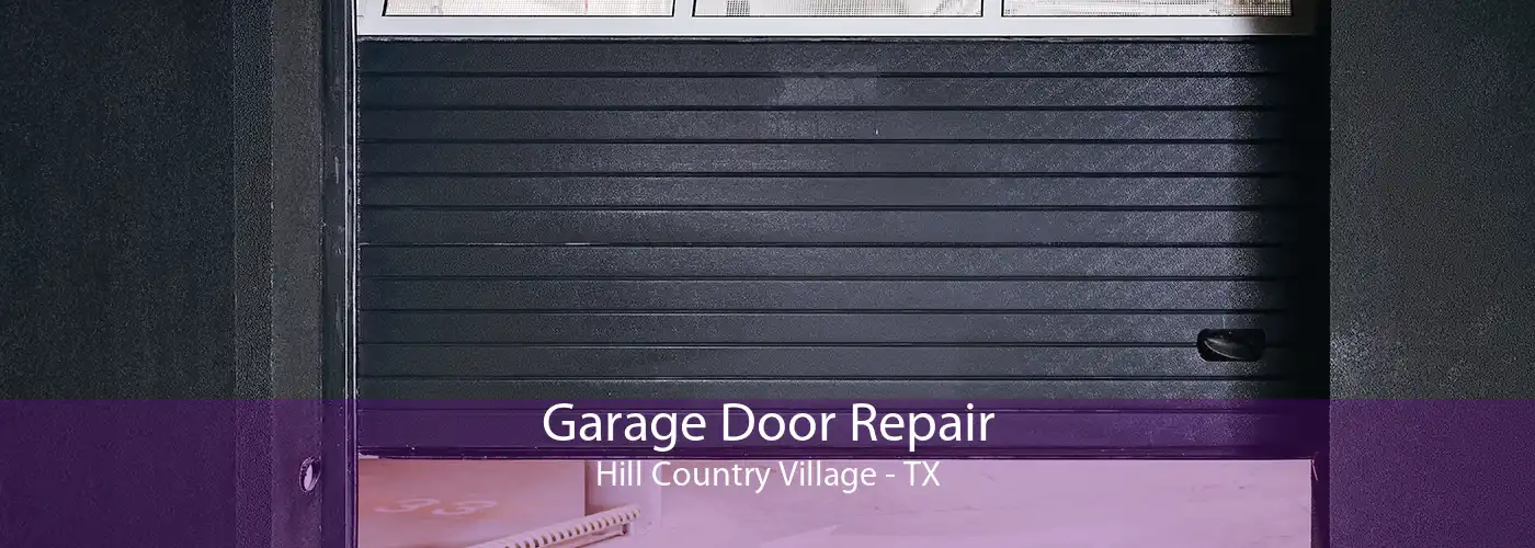 Garage Door Repair Hill Country Village - TX