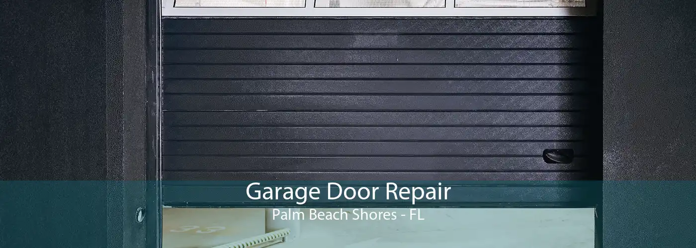 Garage Door Repair Palm Beach Shores - FL