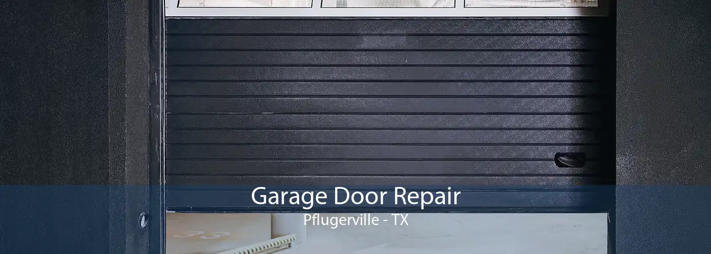 Garage Door Repair Pflugerville - TX
