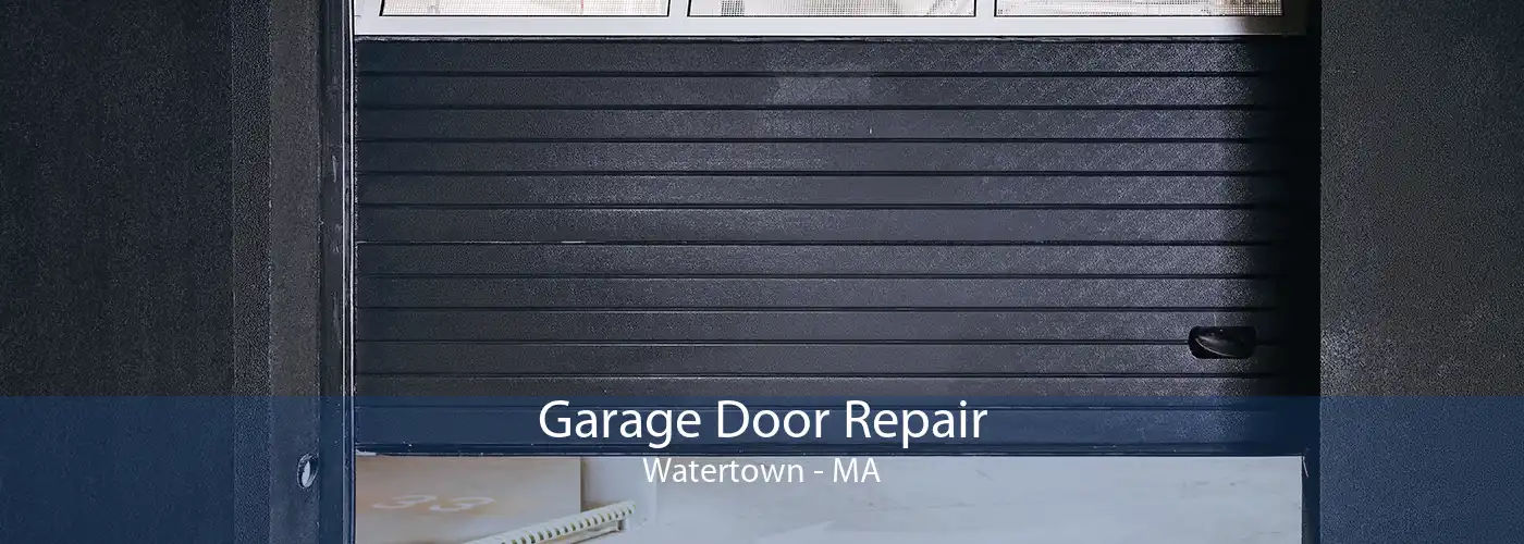 Garage Door Repair Watertown - MA