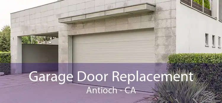 Garage Door Replacement Antioch - CA