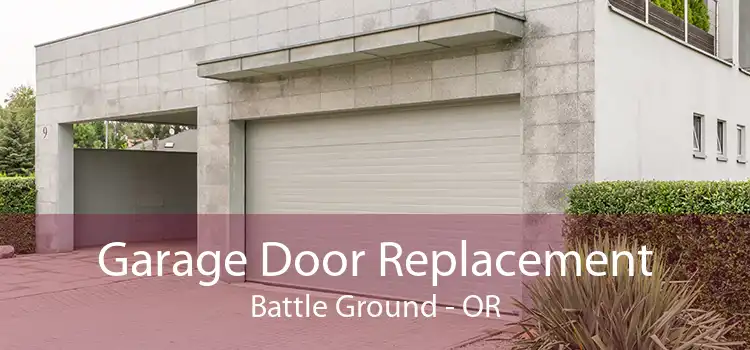 Garage Door Replacement Battle Ground - OR