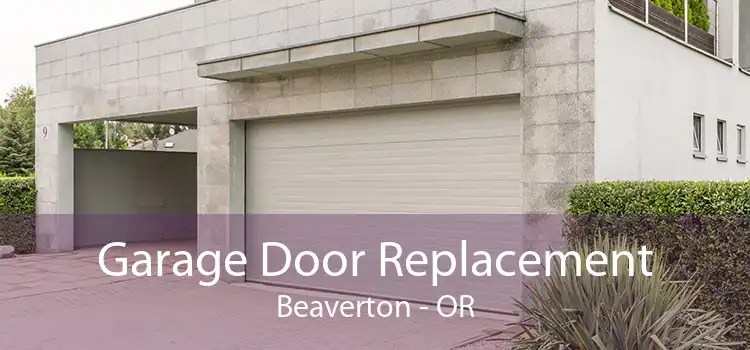 Garage Door Replacement Beaverton - OR