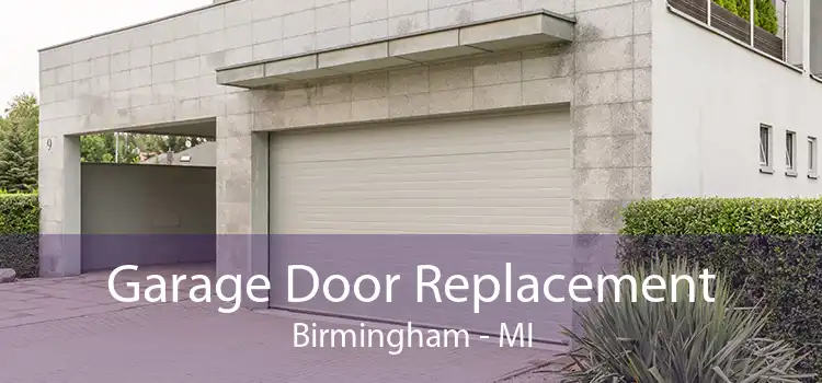 Garage Door Replacement Birmingham - MI