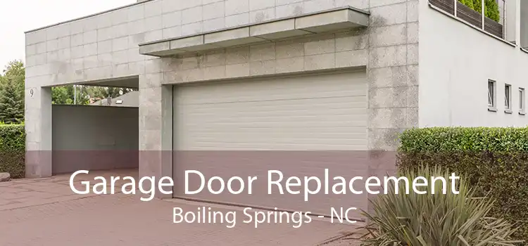 Garage Door Replacement Boiling Springs - NC