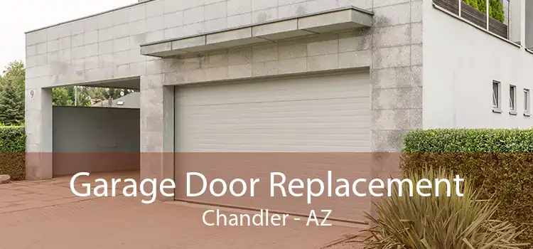 Garage Door Replacement Chandler - AZ