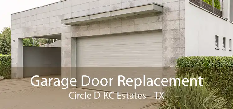 Garage Door Replacement Circle D-KC Estates - TX