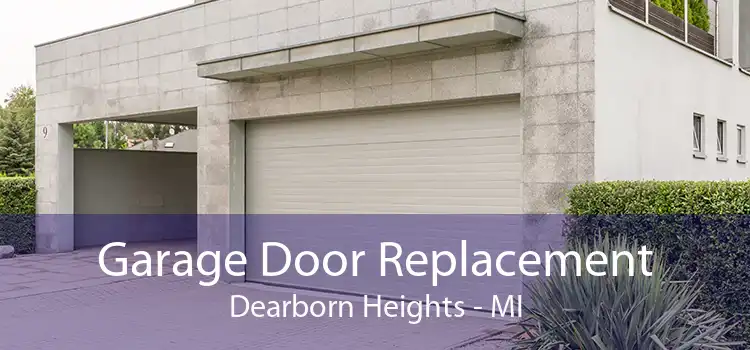 Garage Door Replacement Dearborn Heights - MI