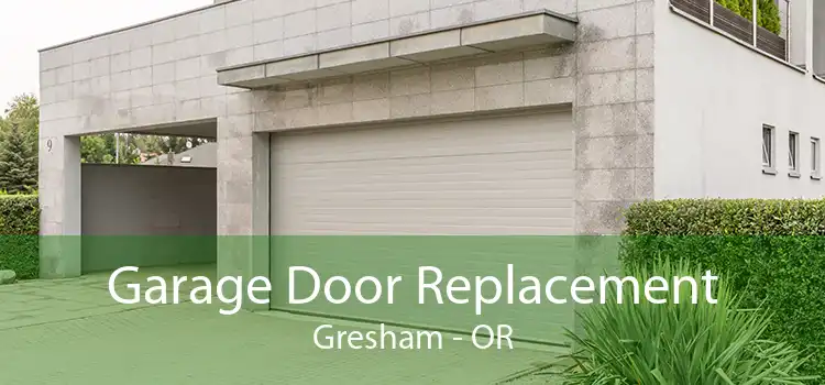Garage Door Replacement Gresham - OR