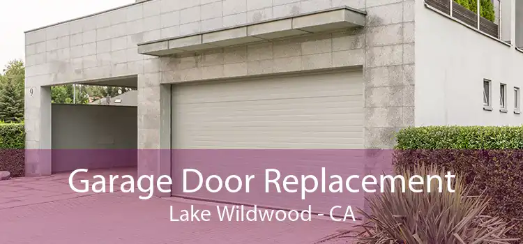 Garage Door Replacement Lake Wildwood - CA