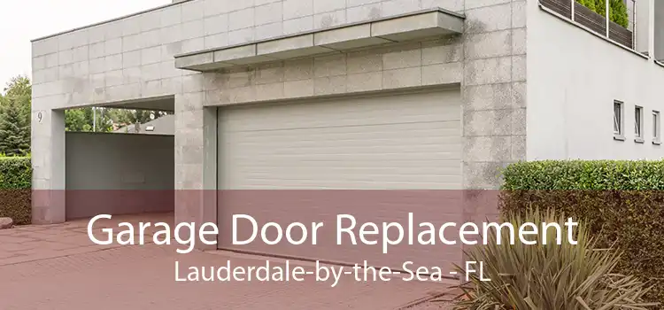 Garage Door Replacement Lauderdale-by-the-Sea - FL