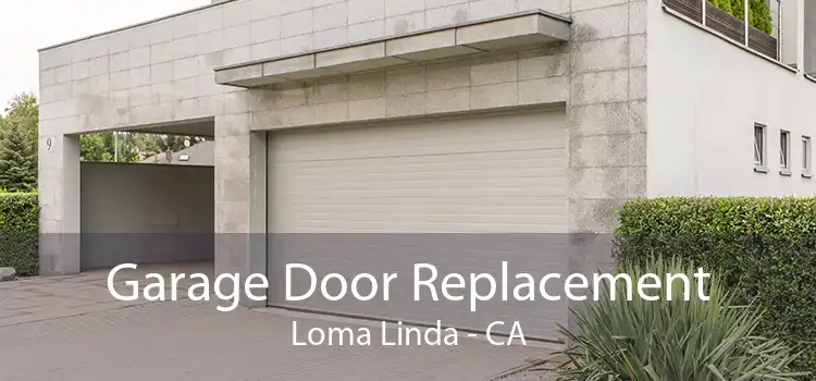 Garage Door Replacement Loma Linda - CA