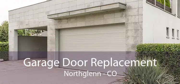 Garage Door Replacement Northglenn - CO