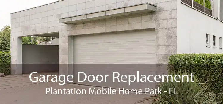 Garage Door Replacement Plantation Mobile Home Park - FL