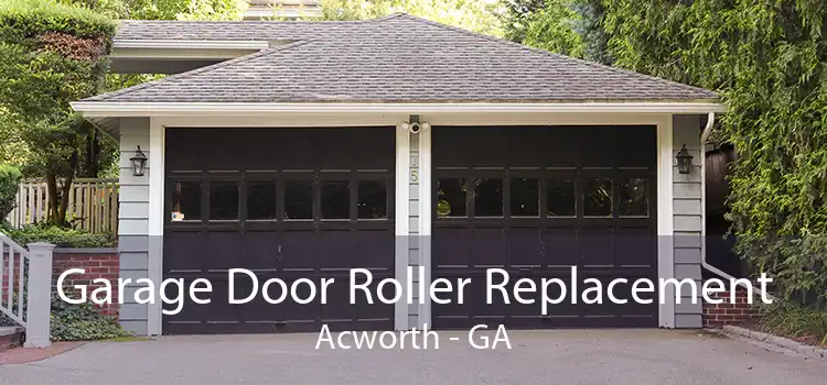 Garage Door Roller Replacement Acworth - GA