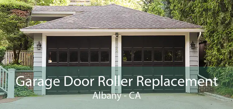 Garage Door Roller Replacement Albany - CA