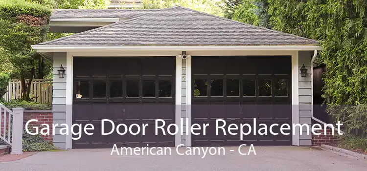 Garage Door Roller Replacement American Canyon - CA