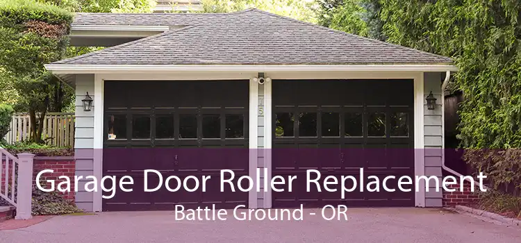 Garage Door Roller Replacement Battle Ground - OR