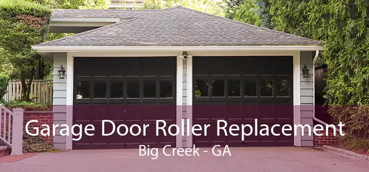 Garage Door Roller Replacement Big Creek - GA