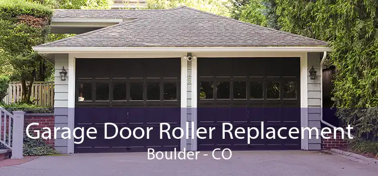 Garage Door Roller Replacement Boulder - CO