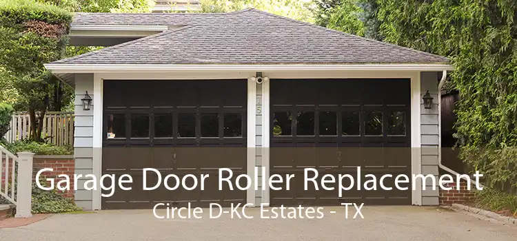 Garage Door Roller Replacement Circle D-KC Estates - TX