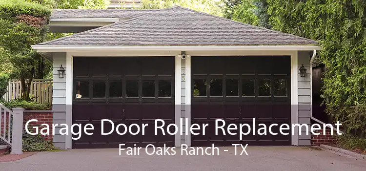 Garage Door Roller Replacement Fair Oaks Ranch - TX