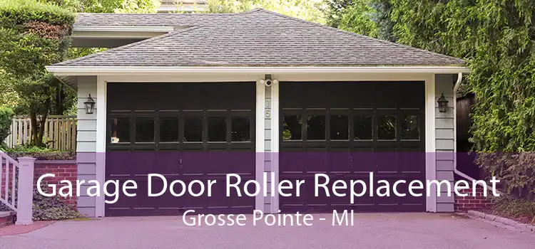 Garage Door Roller Replacement Grosse Pointe - MI