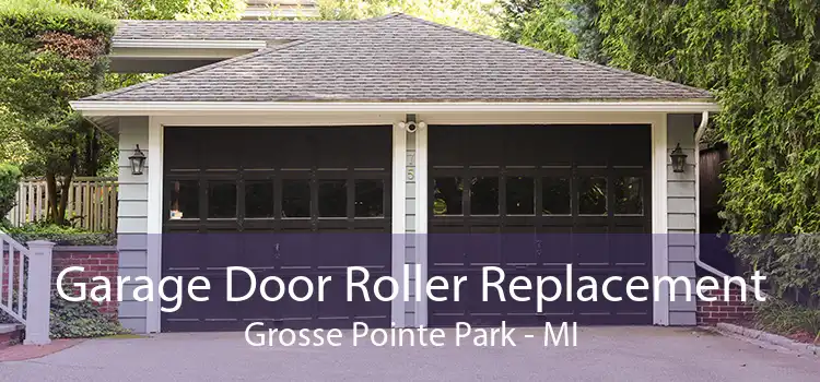 Garage Door Roller Replacement Grosse Pointe Park - MI