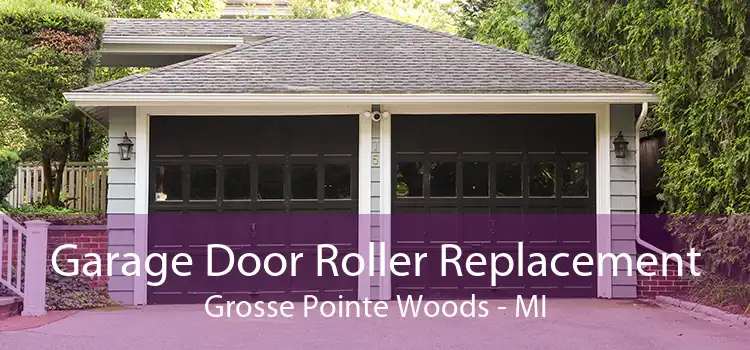 Garage Door Roller Replacement Grosse Pointe Woods - MI