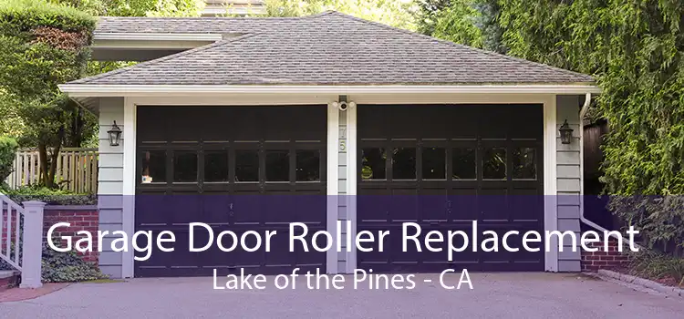 Garage Door Roller Replacement Lake of the Pines - CA