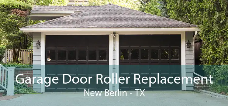 Garage Door Roller Replacement New Berlin - TX