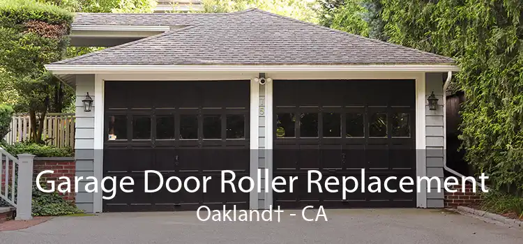 Garage Door Roller Replacement Oakland† - CA