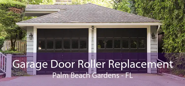 Garage Door Roller Replacement Palm Beach Gardens - FL