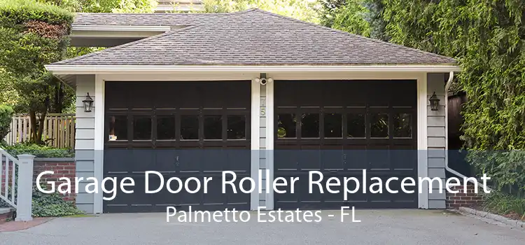Garage Door Roller Replacement Palmetto Estates - FL