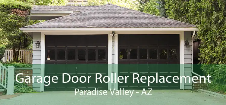 Garage Door Roller Replacement Paradise Valley - AZ