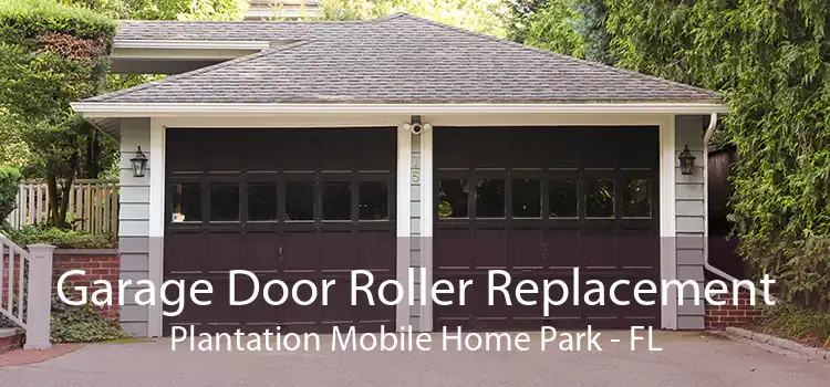 Garage Door Roller Replacement Plantation Mobile Home Park - FL