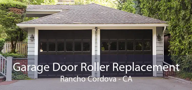 Garage Door Roller Replacement Rancho Cordova - CA