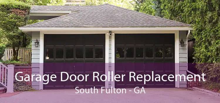 Garage Door Roller Replacement South Fulton - GA