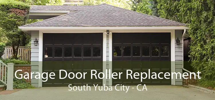 Garage Door Roller Replacement South Yuba City - CA