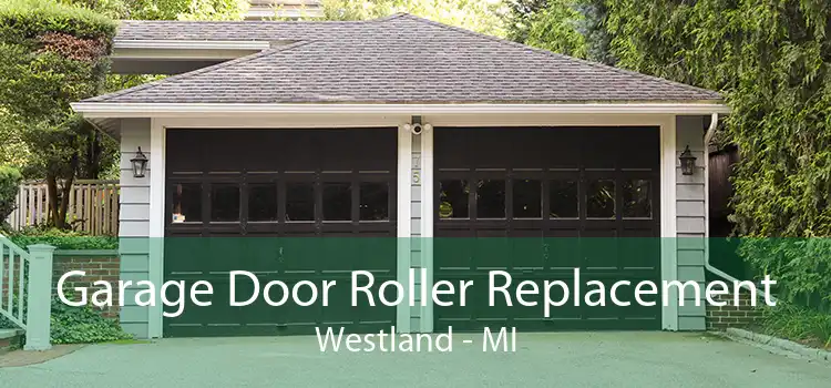 Garage Door Roller Replacement Westland - MI