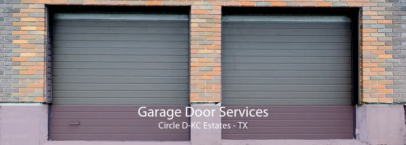 Garage Door Services Circle D-KC Estates - TX