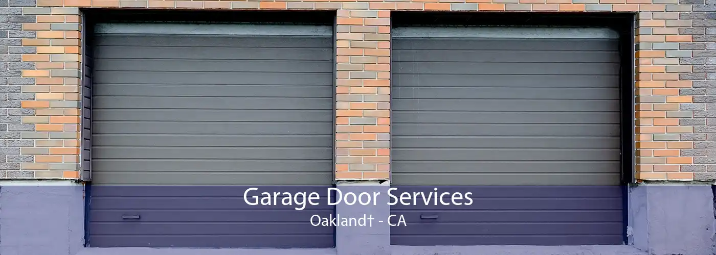 Garage Door Services Oakland† - CA
