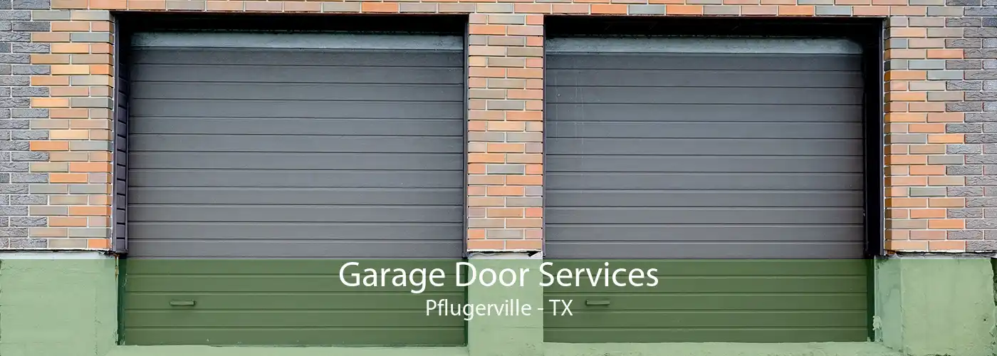 Garage Door Services Pflugerville - TX