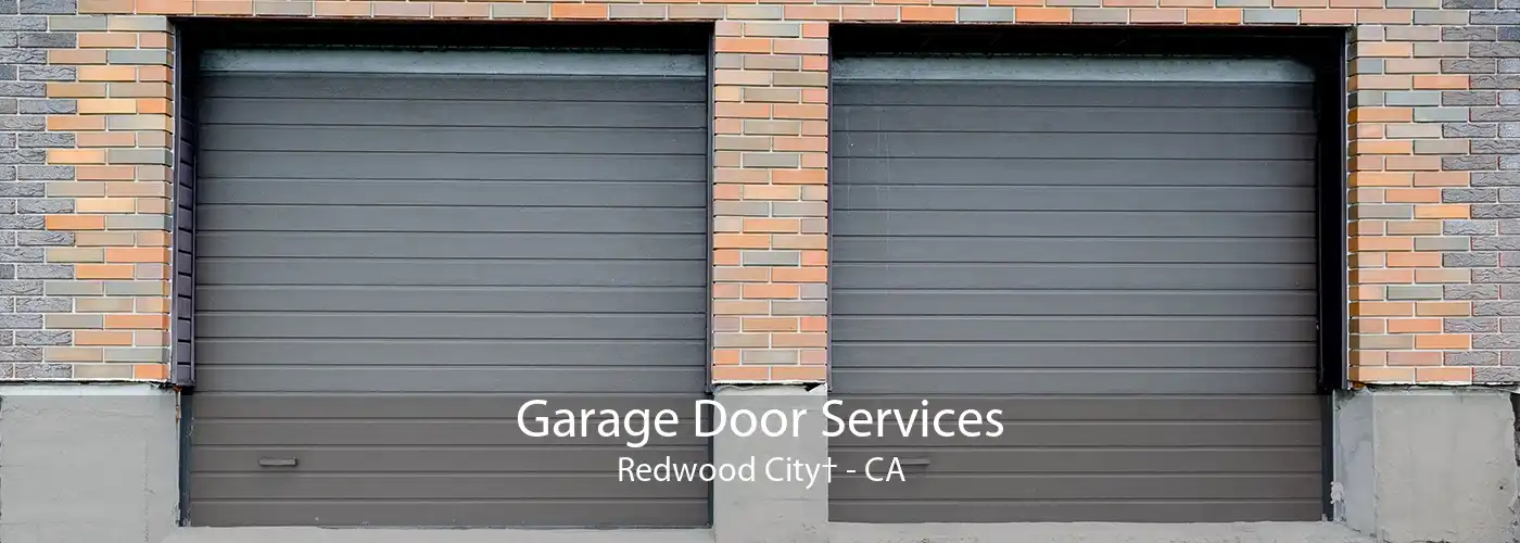 Garage Door Services Redwood City† - CA