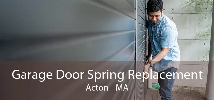 Garage Door Spring Replacement Acton - MA