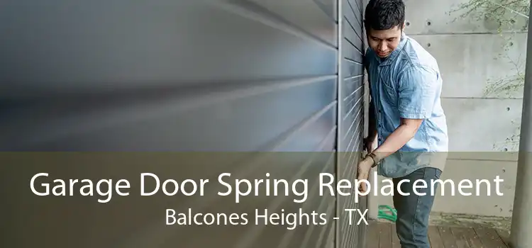 Garage Door Spring Replacement Balcones Heights - TX